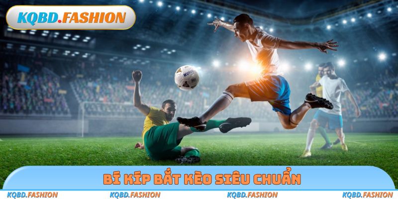 Bí kíp bắt kèo siêu chuẩn