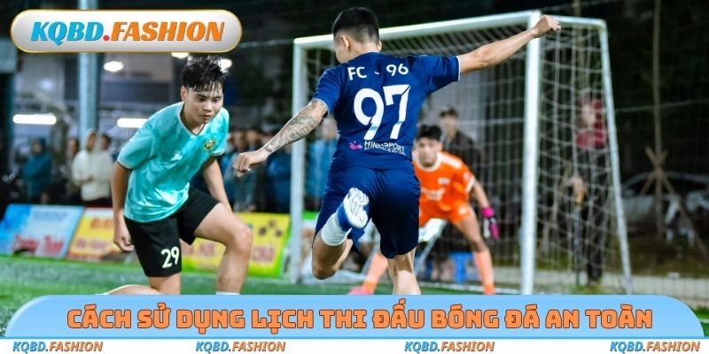 Cách sử dụng lịch thi đấu bóng đá an toàn