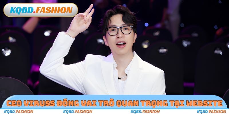 CEO Viruss đóng vai trò quan trọng tại website