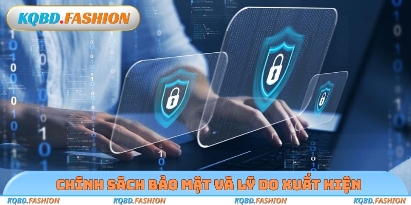 Chính sách bảo mật và lý do xuất hiện