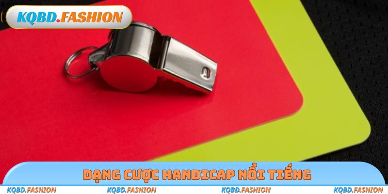 Dạng cược Handicap nổi tiếng