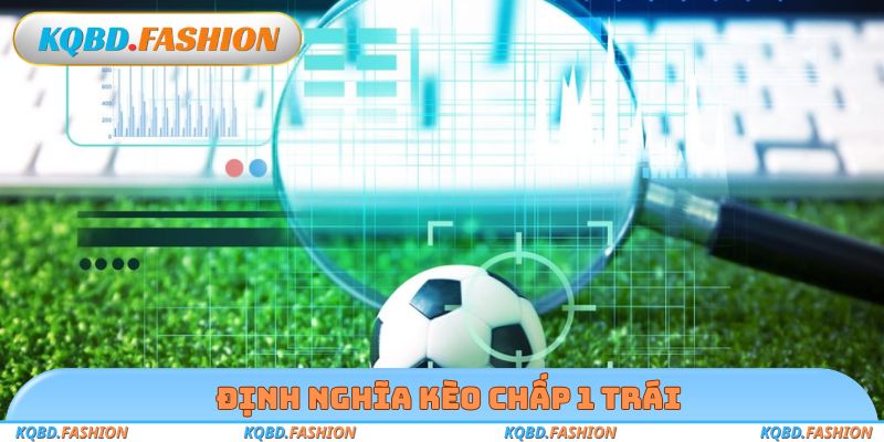 Định nghĩa kèo chấp 1 trái