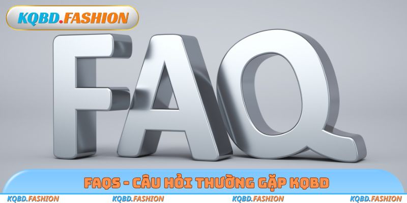 FAQs - Câu hỏi thường gặp KQBD