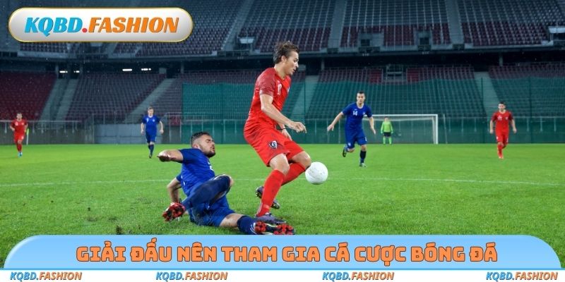 Giải đấu nên tham gia cá cược bóng đá