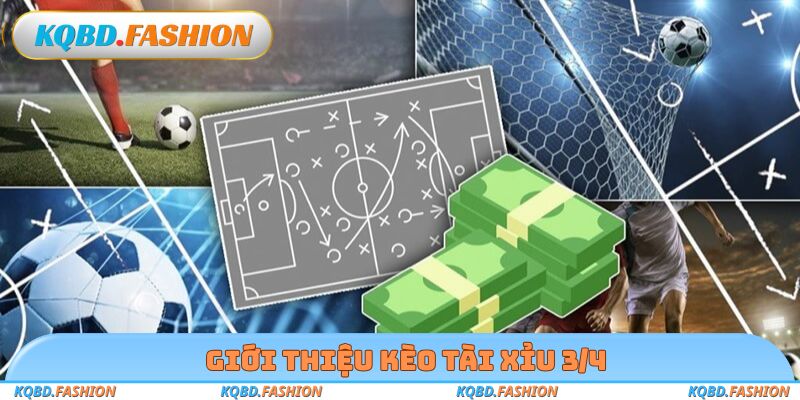 Giới thiệu kèo tài xỉu 3/4