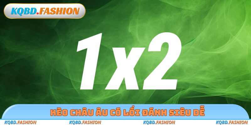 Kèo châu Âu có lối đánh siêu dễ