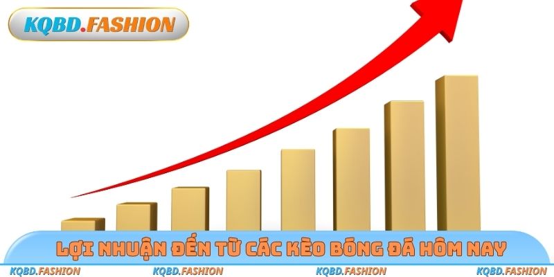 Lợi nhuận đến từ các kèo bóng đá hôm nay