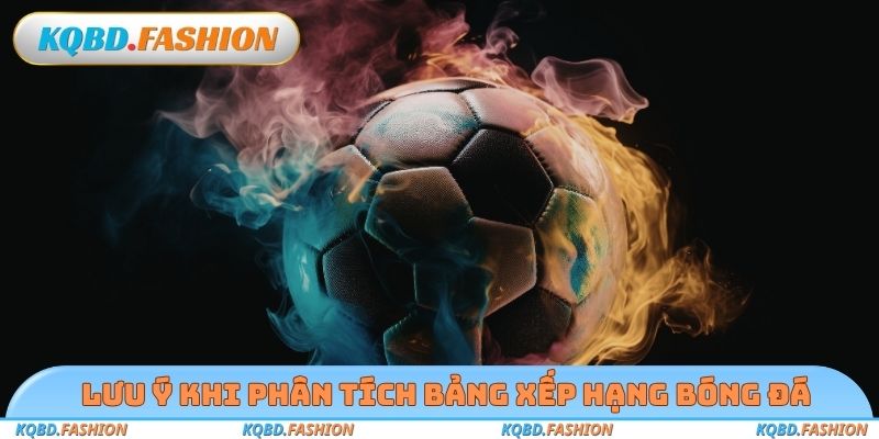 Lưu ý khi phân tích bảng xếp hạng bóng đá