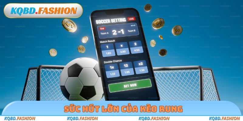 Sức hút lớn của kèo rung 