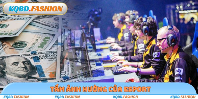 Tầm ảnh hưởng của Esport