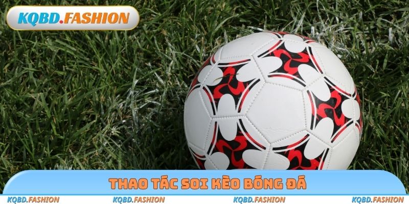 Thao tác soi kèo bóng đá