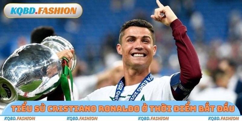 Tiểu sử Cristiano Ronaldo ở thời điểm bắt đầu