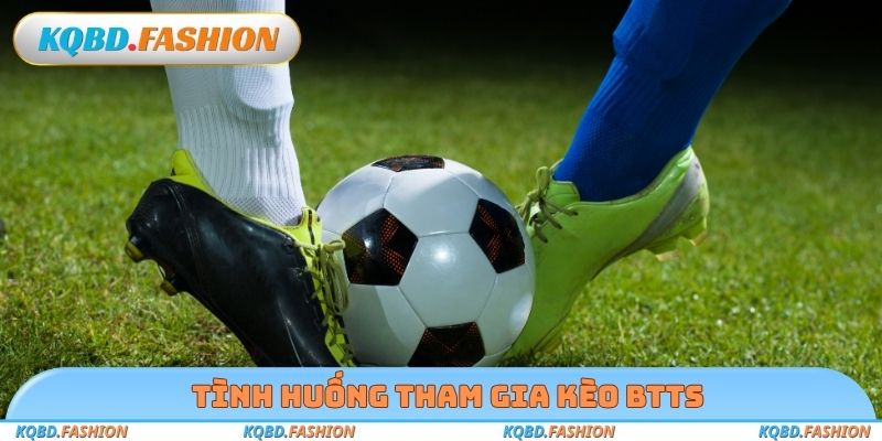 Tình huống tham gia kèo BTTS